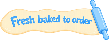 Fresh baked to order
